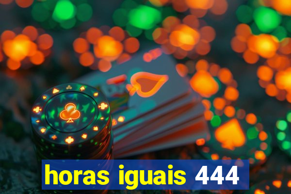 horas iguais 444